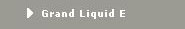 Grand Liquid E